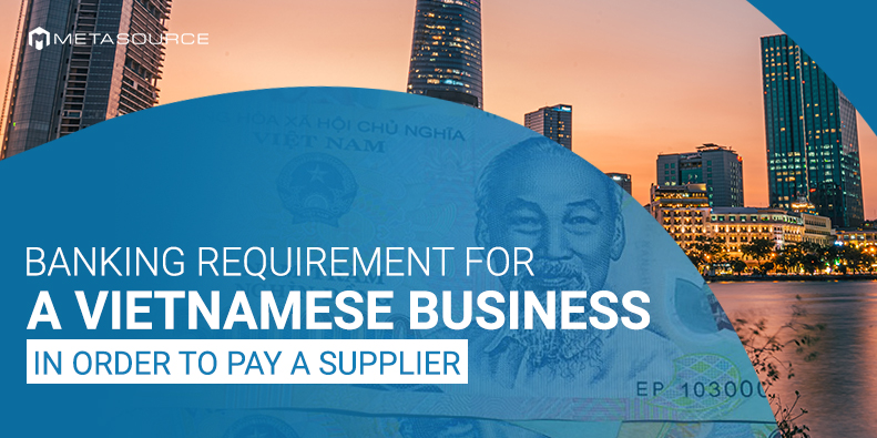 Banking requirement for a Vietnamese business in order to pay a supplier oversea